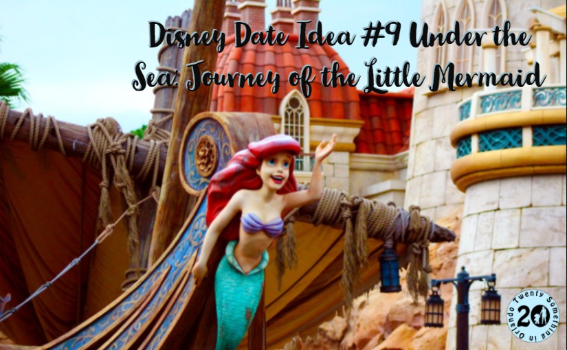 Disney Date Idea #9 Under the Sea: Journey of the Little Mermaid