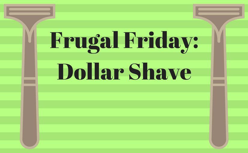 Frugal Friday: Dollar Shave